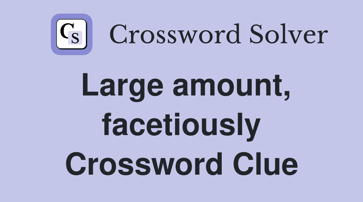 a large amount of something pleasant crossword clue